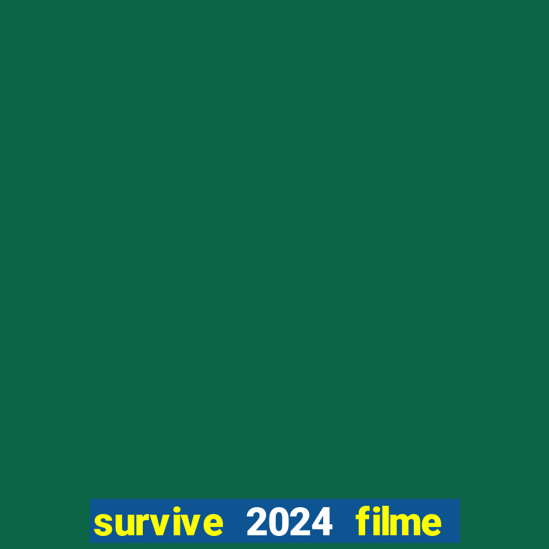 survive 2024 filme completo dublado